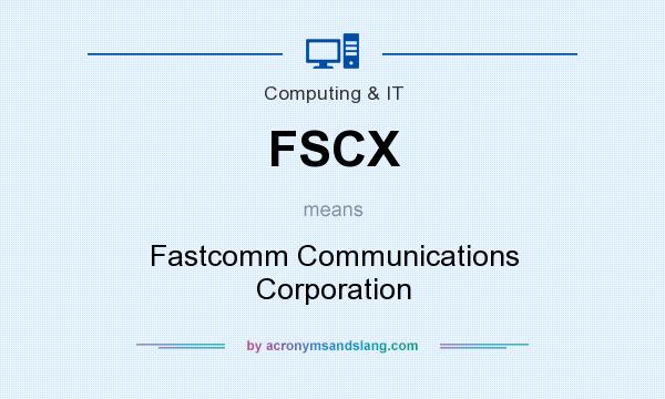 What does FSCX mean? It stands for Fastcomm Communications Corporation