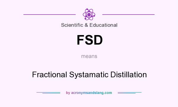 What does FSD mean? It stands for Fractional Systamatic Distillation