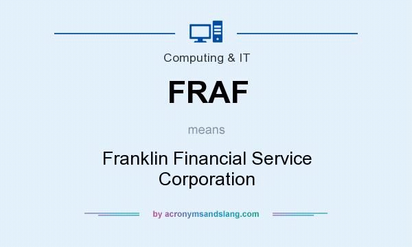 What does FRAF mean? It stands for Franklin Financial Service Corporation