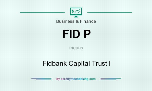 What does FID P mean? It stands for Fidbank Capital Trust I