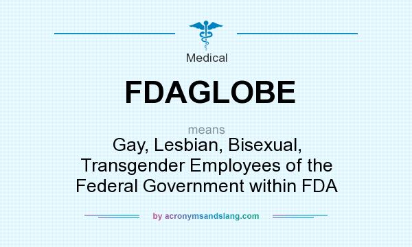 What does FDAGLOBE mean? It stands for Gay, Lesbian, Bisexual, Transgender Employees of the Federal Government within FDA