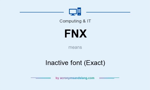 What does FNX mean? It stands for Inactive font (Exact)