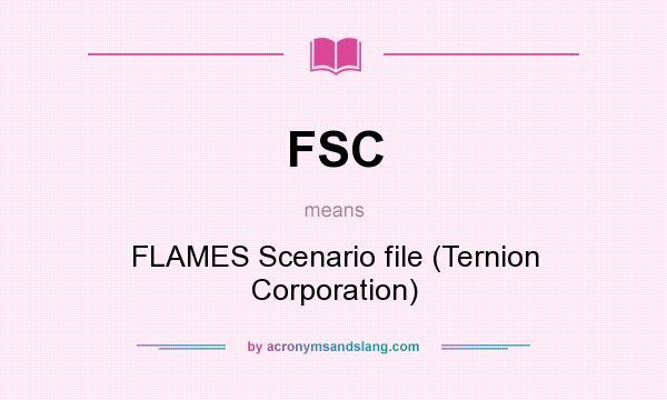 What does FSC mean? It stands for FLAMES Scenario file (Ternion Corporation)