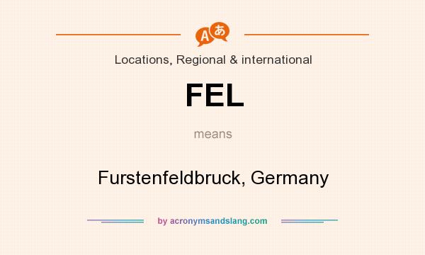 What does FEL mean? It stands for Furstenfeldbruck, Germany