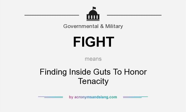 What does FIGHT mean? It stands for Finding Inside Guts To Honor Tenacity