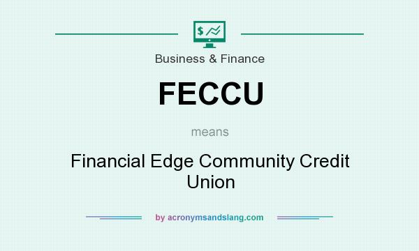 What does FECCU mean? It stands for Financial Edge Community Credit Union