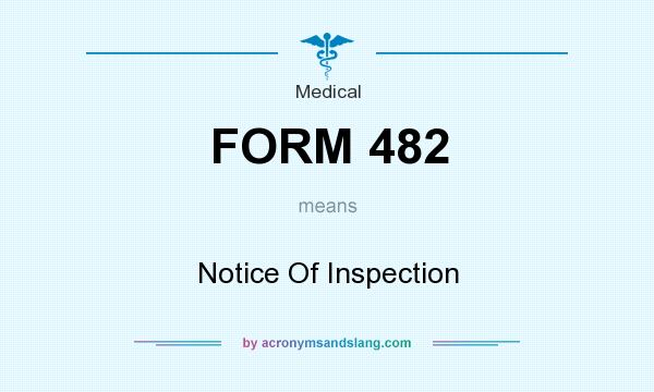 What does FORM 482 mean? It stands for Notice Of Inspection