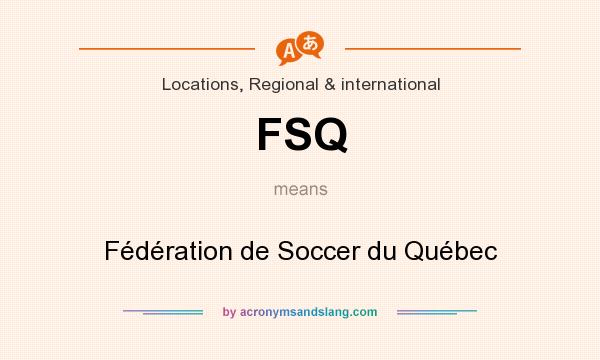 What does FSQ mean? It stands for Fédération de Soccer du Québec