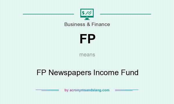 What does FP mean? It stands for FP Newspapers Income Fund