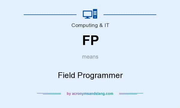 What does FP mean? It stands for Field Programmer