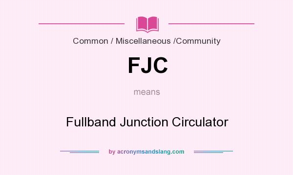 What does FJC mean? It stands for Fullband Junction Circulator