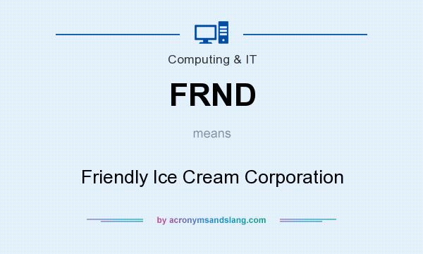 What does FRND mean? It stands for Friendly Ice Cream Corporation