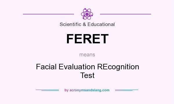 What does FERET mean? It stands for Facial Evaluation REcognition Test