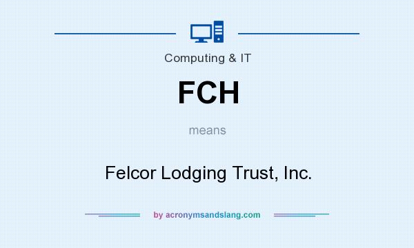 What does FCH mean? It stands for Felcor Lodging Trust, Inc.