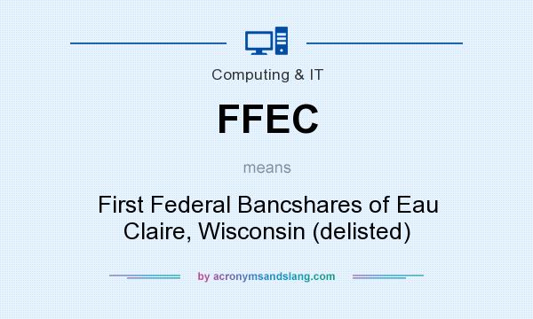 What does FFEC mean? It stands for First Federal Bancshares of Eau Claire, Wisconsin (delisted)