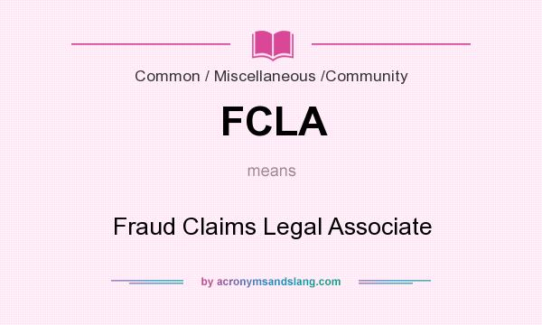 What does FCLA mean? It stands for Fraud Claims Legal Associate