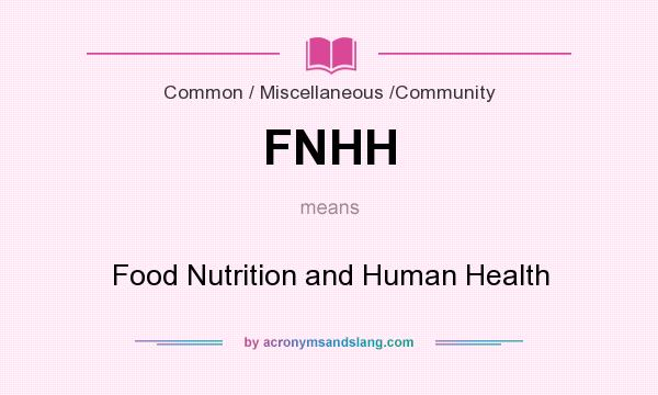 What does FNHH mean? It stands for Food Nutrition and Human Health