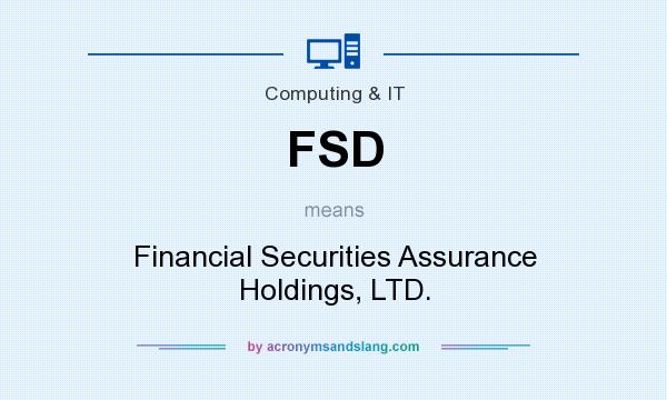 What does FSD mean? It stands for Financial Securities Assurance Holdings, LTD.