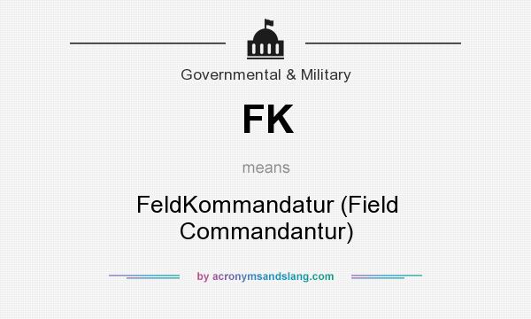 What does FK mean? It stands for FeldKommandatur (Field Commandantur)