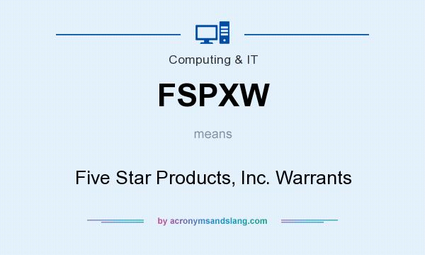 What does FSPXW mean? It stands for Five Star Products, Inc. Warrants