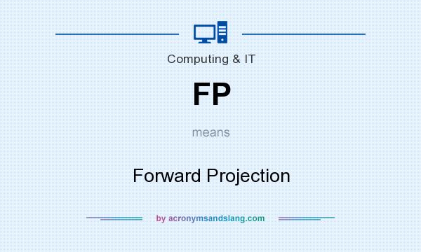 What does FP mean? It stands for Forward Projection