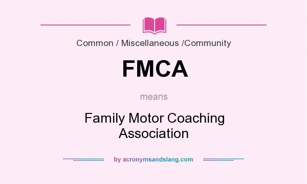 What does FMCA mean? It stands for Family Motor Coaching Association