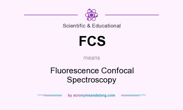 What does FCS mean? It stands for Fluorescence Confocal Spectroscopy