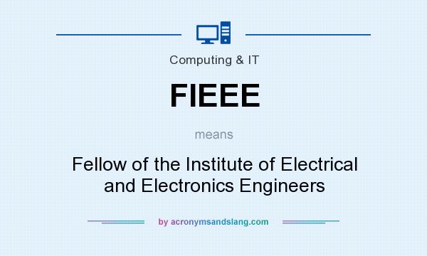 What does FIEEE mean? It stands for Fellow of the Institute of Electrical and Electronics Engineers