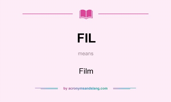 What does FIL mean? It stands for Film