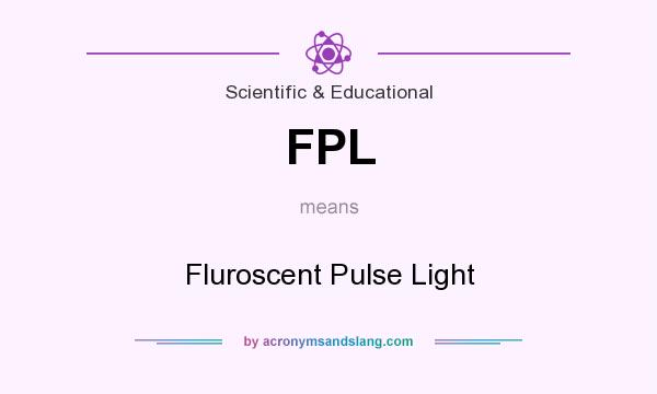 What does FPL mean? It stands for Fluroscent Pulse Light