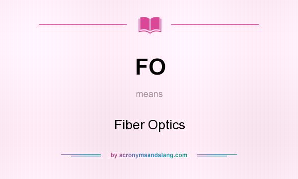 What does FO mean? It stands for Fiber Optics