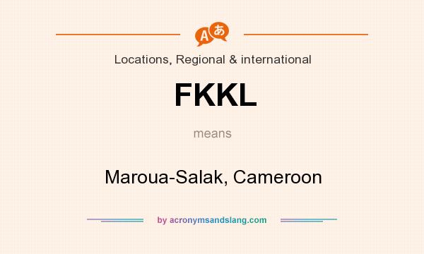 What does FKKL mean? It stands for Maroua-Salak, Cameroon