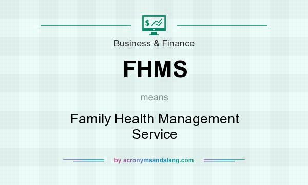 What does FHMS mean? It stands for Family Health Management Service