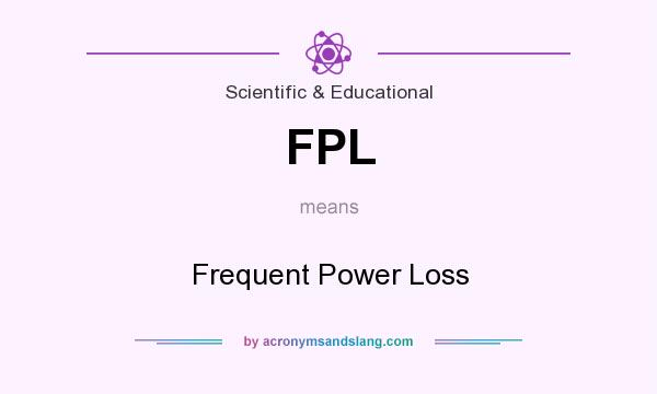 What does FPL mean? It stands for Frequent Power Loss