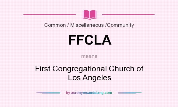 What does FFCLA mean? It stands for First Congregational Church of Los Angeles