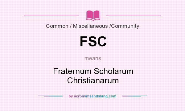 What does FSC mean? It stands for Fraternum Scholarum Christianarum