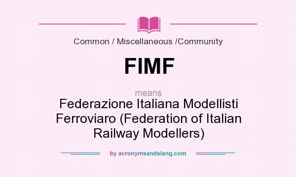 What does FIMF mean? It stands for Federazione Italiana Modellisti Ferroviaro (Federation of Italian Railway Modellers)