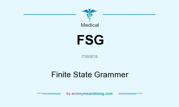 What does FSG mean? It stands for Finite State Grammer