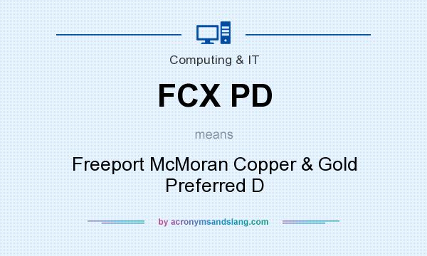 What does FCX PD mean? It stands for Freeport McMoran Copper & Gold Preferred D