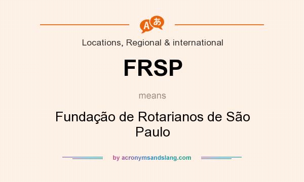 What does FRSP mean? It stands for Fundação de Rotarianos de São Paulo