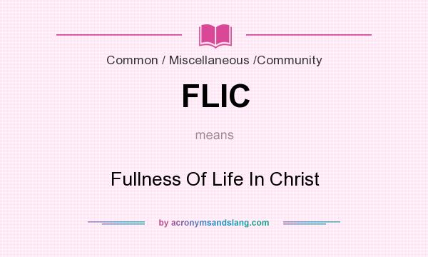 What does FLIC mean? It stands for Fullness Of Life In Christ
