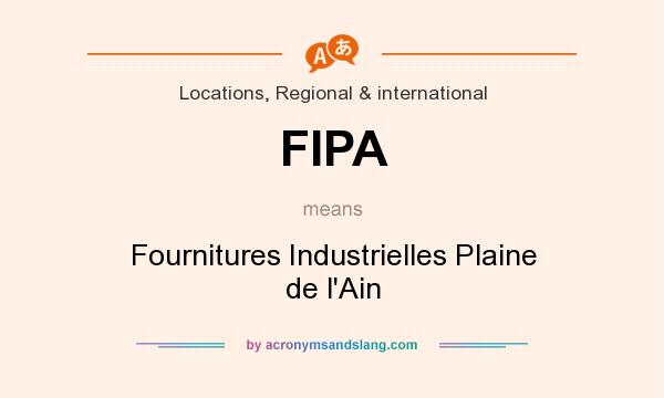 What does FIPA mean? It stands for Fournitures Industrielles Plaine de l`Ain