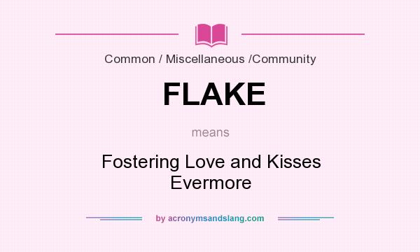 What does FLAKE mean? It stands for Fostering Love and Kisses Evermore