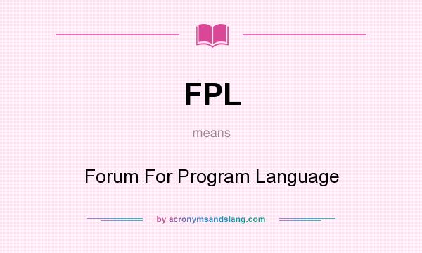 What does FPL mean? It stands for Forum For Program Language