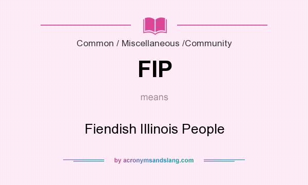 What does FIP mean? It stands for Fiendish Illinois People