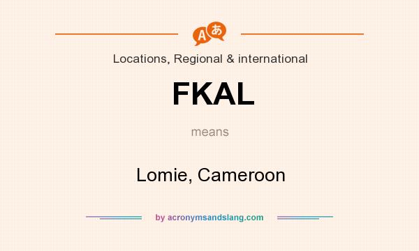 What does FKAL mean? It stands for Lomie, Cameroon
