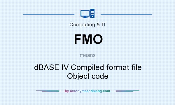 What does FMO mean? It stands for dBASE IV Compiled format file Object code
