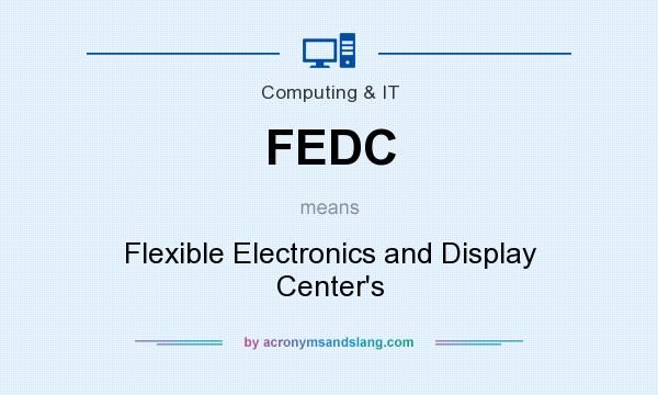 What does FEDC mean? It stands for Flexible Electronics and Display Center`s