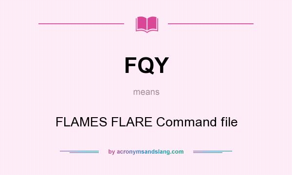 What does FQY mean? It stands for FLAMES FLARE Command file