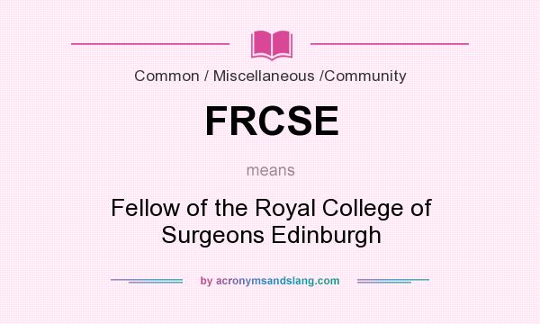 What does FRCSE mean? It stands for Fellow of the Royal College of Surgeons Edinburgh